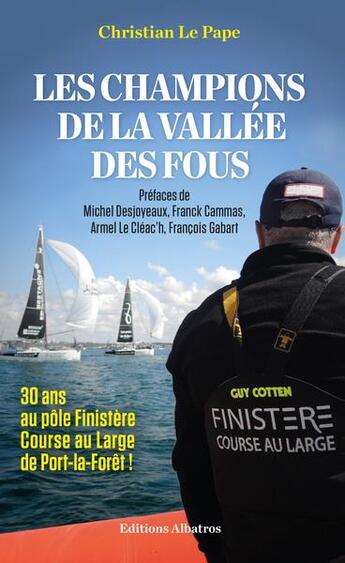 Couverture du livre « Les Champions de la Vallée des fous : 30 ans au Pôle Finistere Course au large de Port-la-Forêt » de Christian Le Pape aux éditions Editions Albatros