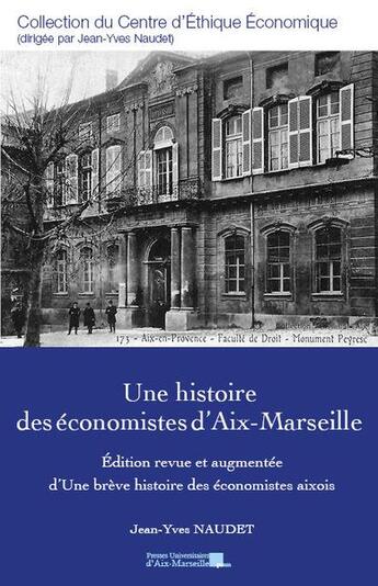 Couverture du livre « Une histoire des économistes d'Aix-Marseille » de Jean-Yves Naudet aux éditions Pu D'aix Marseille