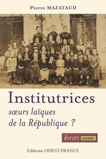 Couverture du livre « Institutrices, soeurs laïques de la République ? » de Pierre Mazataud aux éditions Ouest France