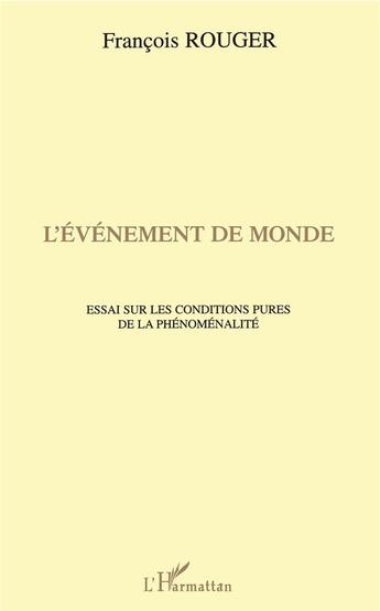 Couverture du livre « L'événement de monde ; essai sur les conditions pures de la phénoménalité » de Francois Rouger aux éditions L'harmattan