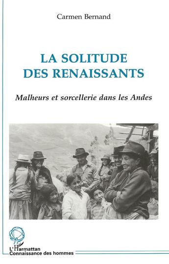 Couverture du livre « La solitude des renaissants ; malheurs et sorcellerie dans les Andes » de Carmen Bernand aux éditions L'harmattan