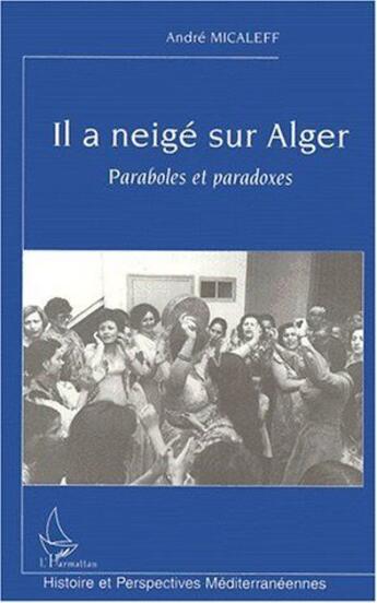 Couverture du livre « Il a neigé sur Alger ; paraboles et paradoxes » de Andre Micaleff aux éditions L'harmattan