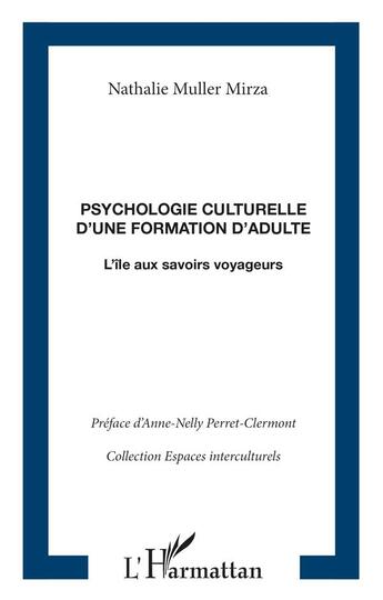 Couverture du livre « Psychologie culturelle d'une formation d'adulte ; l'île aux savoirs voyageurs » de Nathalie Muller Mirza aux éditions L'harmattan