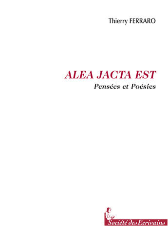 Couverture du livre « Alea jacta est » de Thierry Ferraro aux éditions Societe Des Ecrivains