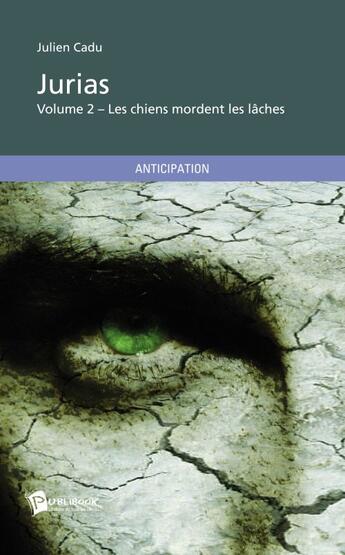 Couverture du livre « Les chiens mordent les lâches Tome 2 ; Jurias » de Julien Cadu aux éditions Publibook