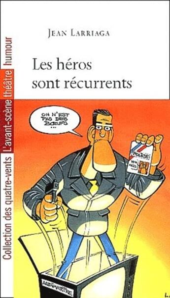 Couverture du livre « Les héros sont réccurrents » de Jean Larriaga aux éditions Avant-scene Theatre