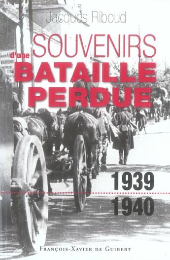 Couverture du livre « Souvenirs d'une bataille perdue (1939-1940) » de Riboud/Bowe aux éditions Francois-xavier De Guibert