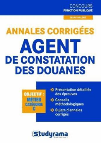 Couverture du livre « Annales corrigées ; agent de constatation des douanes » de Marc Dalens aux éditions Studyrama