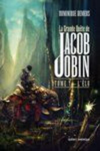 Couverture du livre « La grande quête de Jacob Jobin t.1 ; l'élu » de Dominique Demers aux éditions Quebec Amerique