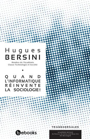 Couverture du livre « Quand l'informatique réinvente la sociologie ! » de Hugues Bersini aux éditions Academie Royale De Belgique