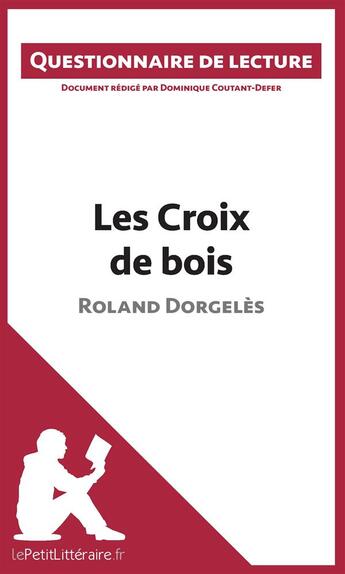 Couverture du livre « Les croix de bois de Roland Dorgelès » de Dominique Coutant-Defer aux éditions Lepetitlitteraire.fr