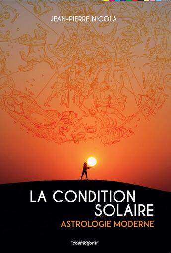 Couverture du livre « La condition solaire : Astrologie moderne » de Jean-Pierre Nicola aux éditions Cosmogone