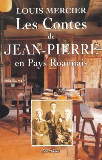 Couverture du livre « Les contes de Jean-Pierre en Pays Roannais » de Louis Mercier aux éditions De Boree