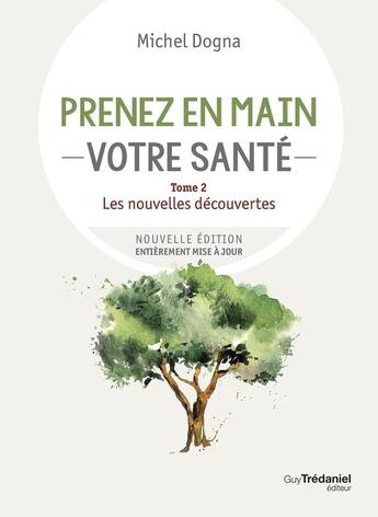 Couverture du livre « Prenez en main votre santé Tome 2 : les nouvelles découvertes » de Michel Dogna aux éditions Guy Trédaniel