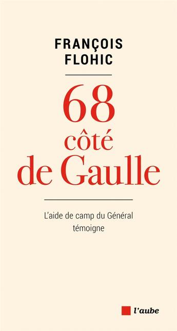 Couverture du livre « 68 côté de Gaulle ; l'aide de camps du Général témoigne » de Francois Flohic aux éditions Editions De L'aube