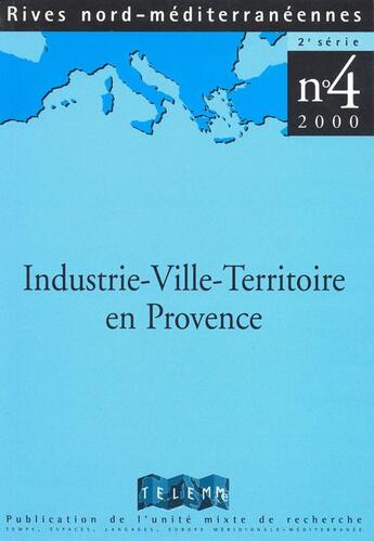 Couverture du livre « RIVES NORD MEDITERRANEENNES T.4 ; industrie-ville-territoire en Provence » de Sylvie Daviet aux éditions Telemme