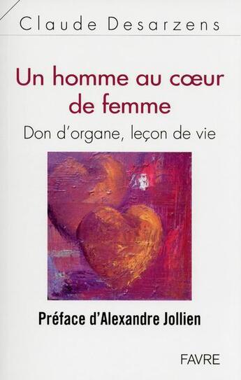 Couverture du livre « Un homme au coeur de femme » de Claude Desarzens aux éditions Favre