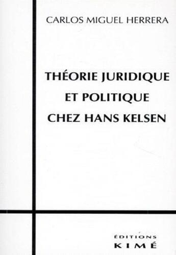 Couverture du livre « Théorie Juridique et Politique Chez Kelsen » de Carlos Miguel Herrera aux éditions Kime