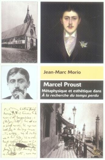 Couverture du livre « Marcel proust, métaphysique et esthéthique dans a la recherche du temps perdu » de Jean-Marc Morio aux éditions Petit Vehicule