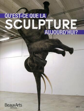 Couverture du livre « Qu'est-ce que la sculpture aujourd'hui ? » de  aux éditions Beaux Arts Editions