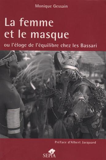 Couverture du livre « La femme et le masque ou l'éloge de l'équilibre chez les Bassari » de Monique Gessain aux éditions Sepia