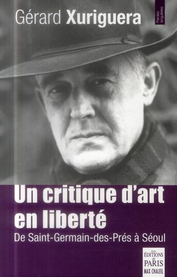 Couverture du livre « Un critique d'art en liberté ; de Saint-Germain-des-Prés à Séoul » de Gerard Xuriguera aux éditions Paris