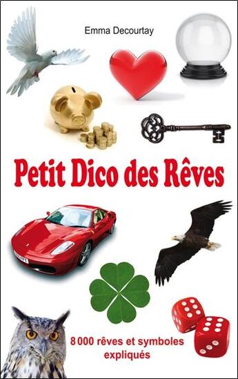 Couverture du livre « Petit dico des rêves ; 8000 rêves et symboles expliqués » de Emma Decourtay aux éditions Exclusif