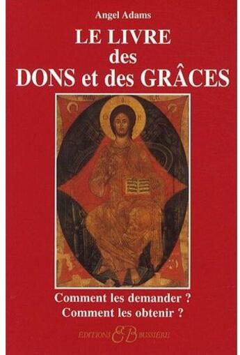 Couverture du livre « Le livre des dons et des grâces ; comment les demander ? comment les obtenir ? » de Angel Adams aux éditions Bussiere