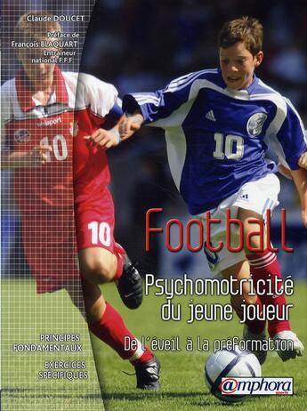 Couverture du livre « Football ; psychomotricité du jeune joueur, éveil et initiation » de Claude Doucet aux éditions Amphora