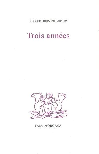 Couverture du livre « Trois années » de Pierre Bergounioux aux éditions Fata Morgana