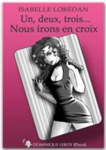 Couverture du livre « Un, deux, trois... nous irons en croix » de Isabelle Loredan aux éditions Dominique Leroy