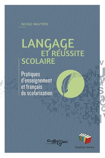 Couverture du livre « Langage et reussite scolaire » de Wauters Nicole aux éditions Couleur Livres