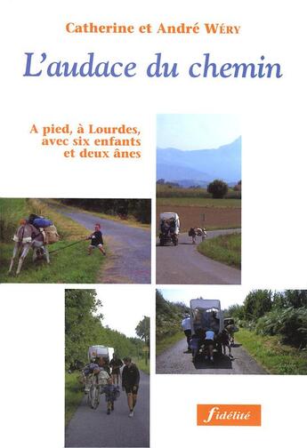 Couverture du livre « L'audace du chemin. a pied, a lourdes, avec six enfants et deux anes » de Wery/Millot aux éditions Fidelite