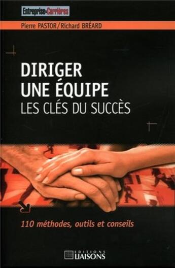 Couverture du livre « Diriger une equipe. les cles du succes. 101 methodes, outilset conseils » de Pastor/Breard aux éditions Entreprise Et Carrieres