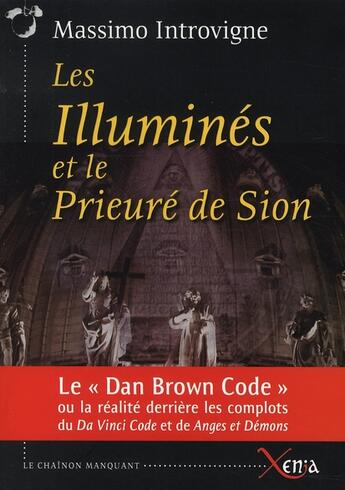 Couverture du livre « Les illumines et le prieure de sion - realite derriere les complots da vinci » de Massimo Introvigne aux éditions Xenia