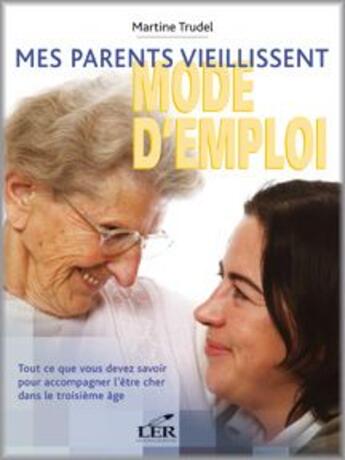 Couverture du livre « Mes parents vieillissent ; mode d'emploi » de Martine Trudel aux éditions Les Editeurs Reunis