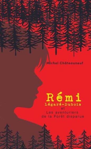 Couverture du livre « Rémi Légaré-Dubois et les aventuriers de la forêt disparue » de Michel Chateauneuf aux éditions Soulieres