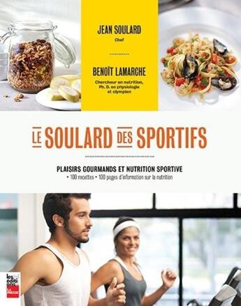 Couverture du livre « Le Soulard des sportifs ; plaisirs gourmands et nutrition sportive » de Jean Soulard et Benoit Lamarche aux éditions La Presse