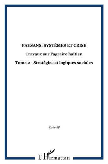 Couverture du livre « Paysans, systemes et crise - vol02 - travaux sur l'agraire haitien - tome 2 - strategies et logiques » de  aux éditions L'harmattan