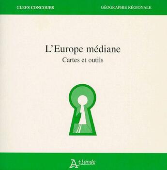 Couverture du livre « L'Europe médiane ; cartes et outils » de  aux éditions Atlande Editions