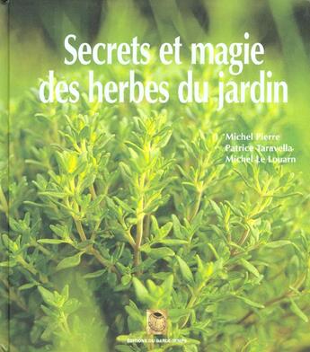 Couverture du livre « Secrets et magie des herbes du jardin » de Michel Pierre et Patrice Taravella et Michel Le Louarn aux éditions Garde Temps