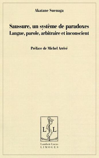 Couverture du livre « Saussure, un système de paradoxes ; langue, parole, arbitraire et inconscient » de Akatane Suenaga aux éditions Lambert-lucas