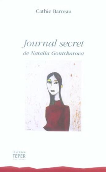 Couverture du livre « Journal Secret De Natalia Gontcharova » de Cathie Barreau aux éditions Laurence Teper