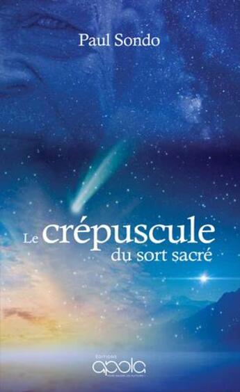 Couverture du livre « Le crepuscule du sort sacre » de Sondo Paul aux éditions Apola