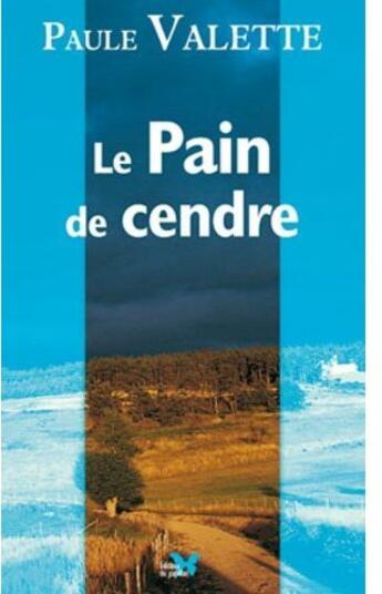 Couverture du livre « Le pain de cendre » de Paule Valette aux éditions Papillon