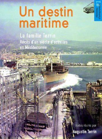 Couverture du livre « Un destin maritime , la famille Terrin ; récits d'un siècle d'activités en Méditerranée » de Augustin Terrin aux éditions Ref2c