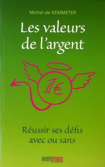 Couverture du livre « Les valeurs de l'argent : reussir ses defis avec ou sans » de Michel De Kemmeter aux éditions Avant-propos