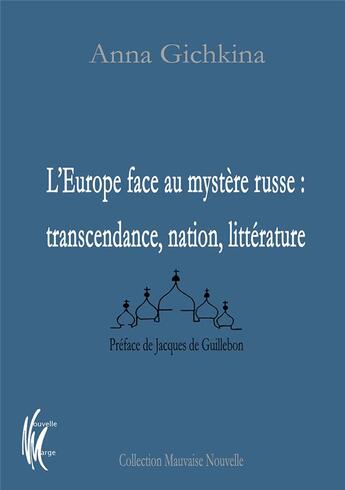 Couverture du livre « L'Europe face au mystère russe : transcendance, nation, littérature » de Anna Gichkina aux éditions Nouvelle Marge