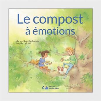 Couverture du livre « Le compost à émotions » de Marine Bigo-Berlusconi et Pascale Lafond aux éditions Palanquee