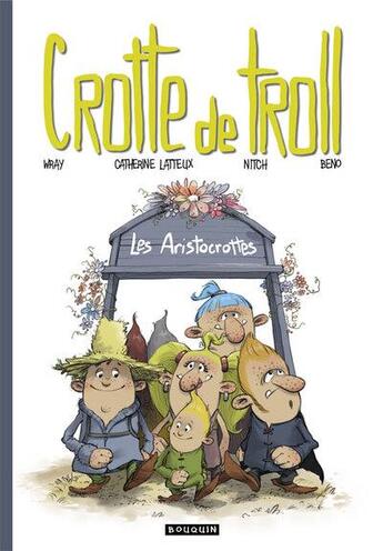 Couverture du livre « Crotte de Troll : les aristocrottes » de Catherine Latteux et Wray et Nitch aux éditions Editions Du Bouquin